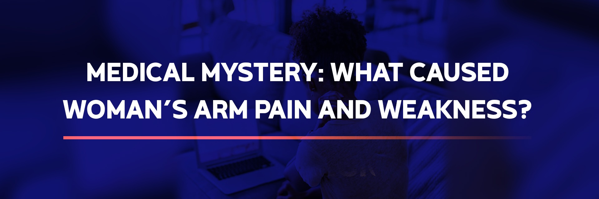Medical Mystery: What caused  woman’s arm pain and weakness?